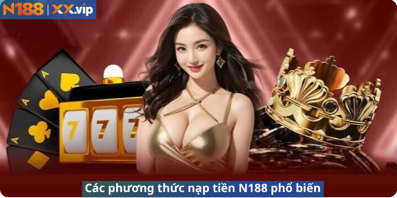 Các phương thức nạp tiền N188 phổ biến