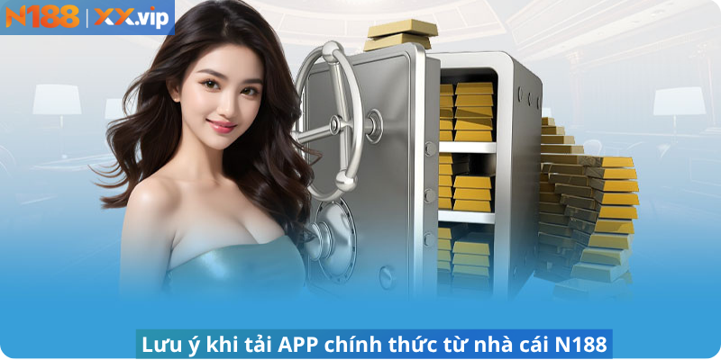 Lưu ý khi tải APP chính thức từ nhà cái N188