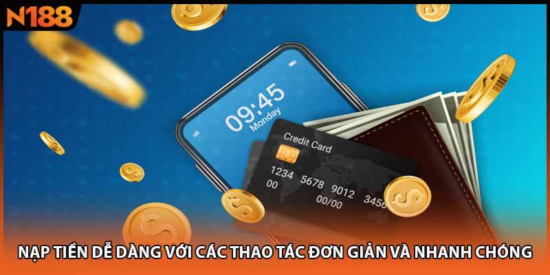 Nạp tiền dễ dàng với các thao tác đơn giản và nhanh chóng