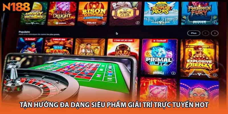 Tận hưởng đa dạng siêu phẩm giải trí trực tuyến hot