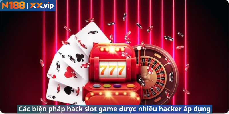 Các biện pháp hack slot game được nhiều hacker áp dụng