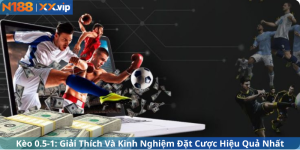 Kèo 0.5-1: Giải Thích Và Kinh Nghiệm Đặt Cược Hiệu Quả Nhất
