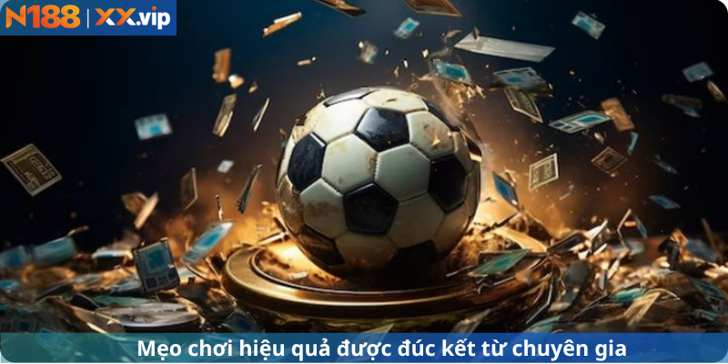 Mẹo chơi hiệu quả được đúc kết từ chuyên gia