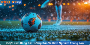 Cược Xiên Bóng Đá: Hướng Dẫn Và Kinh Nghiệm Thắng Lớn